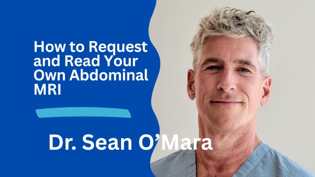How to Request and Read Your Own Abdominal MRI, a Dr. Sean O'Mara visceral fat reduction program
